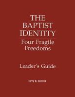 The Baptist Identity: Four Fragile Freedoms 1880837552 Book Cover