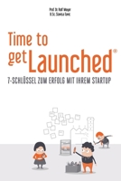 Time to getLaunched: 7-Schlüssel zum Erfolg mit Ihrem Startup 3952458635 Book Cover