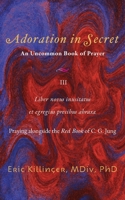 Adoration in Secret, An Uncommon Book of Prayer III: Liber novus inusitatus et egregius precibus abraxae 1887730621 Book Cover