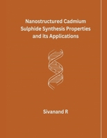 Nanostructured Cadmium Sulphide Synthesis Properties and its Applications B0CPHVLKQ4 Book Cover