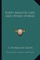 Forty Minutes Late and Other Stories 1523795689 Book Cover