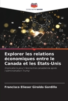 Explorer les relations économiques entre le Canada et les États-Unis: Implications pour l'économie canadienne après l'administration Trump (French Edition) B0CK3XGCX6 Book Cover