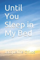 Until You Sleep in My Bed 1701574284 Book Cover