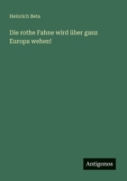 Die rothe Fahne wird über ganz Europa wehen! 3563300127 Book Cover