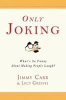 Only Joking: What's So Funny About Making People Laugh? 1592402356 Book Cover