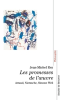 Les promesses de l'oeuvre: Artaud, Nietzsche, Simone Weil 2220051269 Book Cover