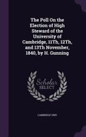 The Poll on the Election of High Steward of the University of Cambridge, 11th, 12th, and 13th November, 1840, by H. Gunning 1145217818 Book Cover