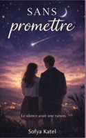 Sans promettre: Apprendre à aimer sans effacer le passé (French Edition) B0GL94LF9W Book Cover