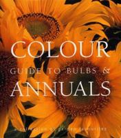 Colour Guide To Bulbs And Annuals (Gardening) 1740453034 Book Cover
