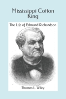 Mississippi Cotton King: The Life of Edmund Richardson B0BW358W6S Book Cover