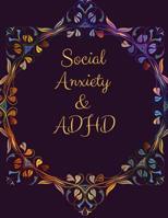 Social Anxiety and ADHD Workbook: Ideal and Perfect Gift for Social Anxiety and ADHD Workbook Best gift for You, Parent, Wife, Husband, Boyfriend, Girlfriend Gift Workbook and Notebook Best Gift Ever 1076533345 Book Cover