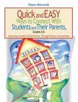 Quick and Easy Ways to Connect With Students and Their Parents, Grades K-8: Improving Student Achievement Through Parent Involvement 1634507142 Book Cover