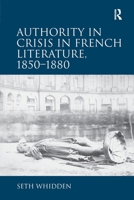 Authority in Crisis in French Literature, 1850–1880 1032927887 Book Cover