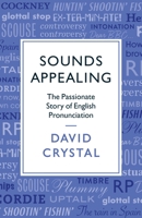 Sounds Appealing: The Passionate Story of English Pronunciation 1781256101 Book Cover