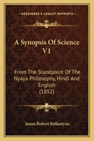 A Synopsis Of Science V1: From The Standpoint Of The Nyaya Philosophy, Hindi And English 1164552643 Book Cover