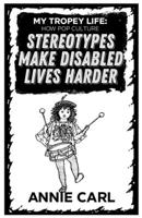 My Tropey Life: How Pop Culture Stereotypes Make Disabled Lives Harder 1648410359 Book Cover