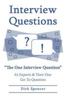 Interview Questions: "The One Interview Question" 63 Experts & Their One Go-To Question 1542524601 Book Cover