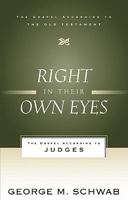 Right in Their Own Eyes: The Gospel According to Judges (Gospel According to the OT) 1596382104 Book Cover