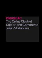 Internet Art: The Online Clash of Culture and Commerce 1854373455 Book Cover