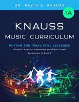 KNAUSS MUSIC CURRICULUM Book 1A Rhythm & Tonal Skill Exercises: Classroom (General) Music for Elementary and Middle-Level Grades: Supplement to Book 1 1955820023 Book Cover