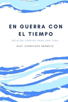 En guerra con el tiempo: Relatos cortos para una vida 1493704001 Book Cover