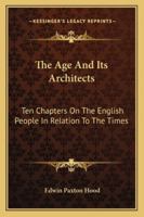 The Age and Its Architects... 0559325908 Book Cover