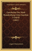Geschichte Der Mark Brandenburg Unter Joachim I. Und II. 0274646587 Book Cover