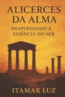 Alicerces da Alma: Despertando a Essência do ser. (Portuguese Edition) B0FLPDYHY8 Book Cover