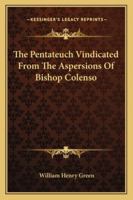 The Pentateuch Vindicated From the Aspersions of Bishop Colenso 1425517048 Book Cover