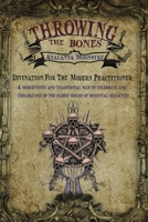 Throwing the Bones Divination for the Modern Practitioner 1649457596 Book Cover