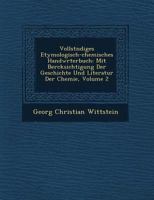 Vollst�ndiges Etymologisch-chemisches Handw�rterbuch: Mit Ber�cksichtigung Der Geschichte Und Literatur Der Chemie, Volume 2 1249661048 Book Cover