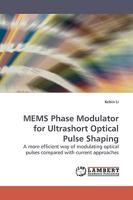 MEMS Phase Modulator for Ultrashort Optical Pulse Shaping: A more efficient way of modulating optical pulses compared with current approaches 3838305973 Book Cover