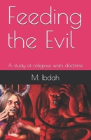 Feeding the Evil: A study of religious wars doctrine B092HNXPZY Book Cover