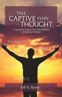 Take Captive Every Thought: A Layman's Victory Over the Realities of Spiritual Warfare 1958533173 Book Cover