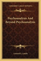 Psychoanalysis And Beyond Psychoanalysis 1432503952 Book Cover