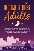 Bedtime Stories for Adults: A Collection of Guided Meditation Stories to Help Fall Asleep Fast. Tales for Everyday Mindfulness to Overcome Anxiety & Insomnia and Experience Deep Sleep Every Night. 180153389X Book Cover