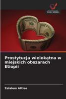 Prostytucja wielokatna w miejskich obszarach Etiopii (Polish Edition) 620938661X Book Cover