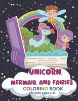 Unicorn, Mermaid, and Fairies Coloring Book for Kids Ages 4-8 B08TR4RXGJ Book Cover