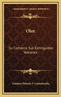 Olot: Su Comarca, Sus Extinguidos Volcanes: Su Historia Civil, Religiosa Y Local (1860) 1161007997 Book Cover
