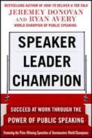 Speaker, Leader, Champion: Succeed at Work Through the Power of Public Speaking, Featuring the Prize-Winning Speeches of Toastmasters World Champions 0071831045 Book Cover