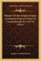 Histoire Du Bas-Empire Depuis Constantin Jusqu'a La Prise De Constantinople En 1453 V2 (1814) 1166792188 Book Cover