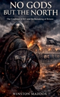 No Gods But the North: The Coalition of 865 and the Remaking of Britain B0H6Y1NJKK Book Cover