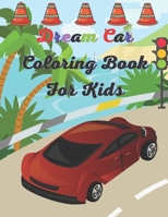 Dream Car Coloring Book For Kids: This Stylish Car Coloring Pages For Kids Wright Down Coloring Car Activity B08PX8ZJ73 Book Cover