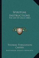 Spiritual Instructions - The Life of Grace 1437090923 Book Cover