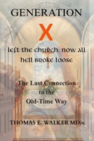 Generation X Left The Church Now All Hell Broke Loose: The Last Connection to The Old-Time Way B0GP88V2TS Book Cover