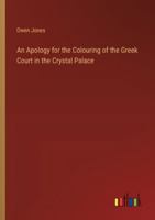 An Apology for the Colouring of the Greek Court in the Crystal Palace B0BN6MCBBF Book Cover