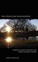 The Stock Dam Philosophies: Stories of Dogs, Hunting and Other Valuable Things 1434322300 Book Cover