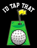 I'd Tap That: Funny I'd Tap That Golfing Putting Cute Golfer Putting Pun Blank Sketchbook to Draw and Paint (110 Empty Pages, 8.5 x 11) 1712984438 Book Cover