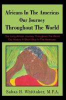 Africans In The Americas Our Journey Throughout The World: The Long African Journey Throughout The World Our History A Short Stop In The Americas. 0595302475 Book Cover