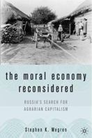 The Moral Economy Reconsidered: Russia's Search for Agrarian Capitalism 1349531332 Book Cover